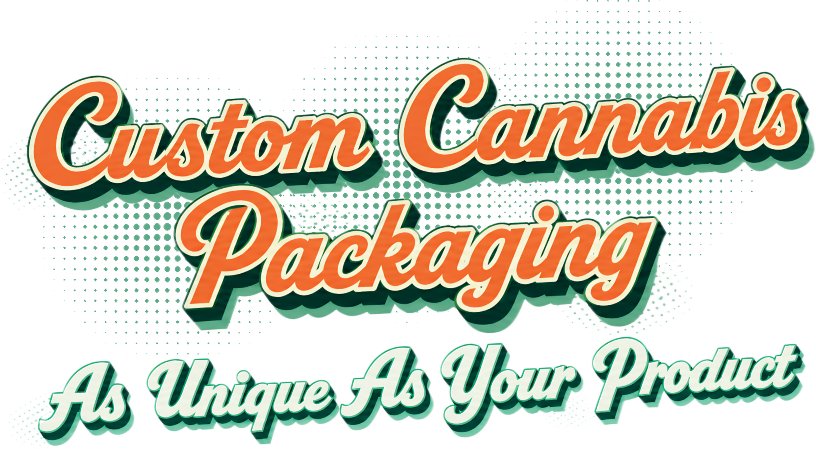 Custom Cannabis Packaging As Unique As Your Product